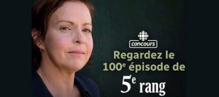 Concours Radio-Canada 100e épisode de 5e rang