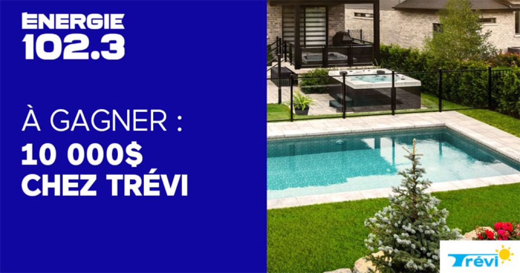 Concours Énergie 102.3 et Trévi - 10 000 $ pour embellir ta cour