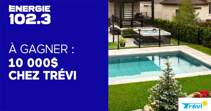 Concours Énergie 102.3 et Trévi - 10 000 $ pour embellir ta cour